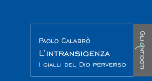 Paolo Calabrò – L’Intransigenza. I gialli del Dio perverso