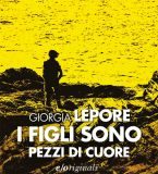 Giorgia Lepore – I figli sono pezzi di cuore