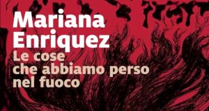 Mariana Enriquez – Le cose che abbiamo perso nel fuoco