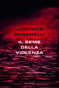 Ludovico Paganelli – Il seme della violenza