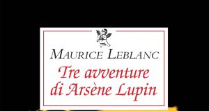 Maurice Leblanc – Tre avventure di Arsène Lupin