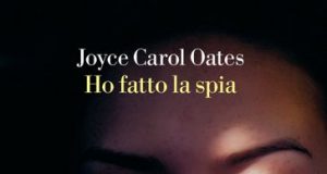 Joyce Carol Oates – Ho fatto la spia