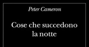 Peter Cameron – Cose che succedono la notte