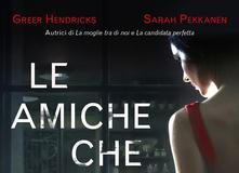 Greer Hendricks e Sarah Pekkanen – Le amiche che volevi