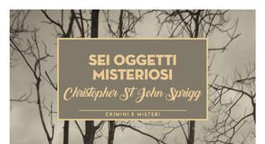 Christopher St John Sprigg – Sei oggetti misteriosi
