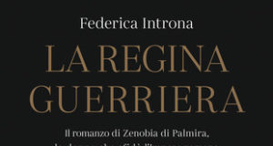 Federica Introna – La regina guerriera. Il romanzo di Zenobia di Palmira, la donna che sfidò l’Impero romano