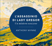 Anthony Wynne – L’assassinio di Lady Gregor. Un mistero scozzese