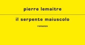Pierre Lemaitre – Il serpente maiuscolo