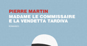 Pierre Martin – Madame le commissaire e la vendetta tardiva