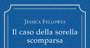 Jessica Fellowes – Il caso della sorella scomparsa