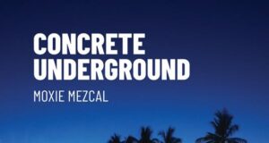 Moxie Mezcal – Concrete Underground