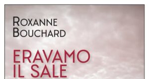 Roxanne Bouchard – Eravamo il sale del mare