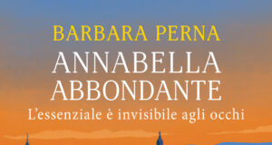 Barbara Perna – Annabella Abbondante. L’essenziale è invisibile agli occhi