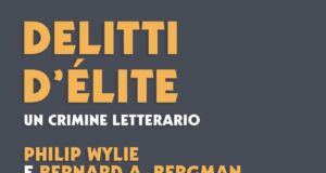 Philip Wylie e Bernard A. Bergman – Delitti d’Èlite. Un crimine letterario