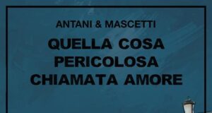 Antani & Mascetti – Quella cosa pericolosa chiamata amore