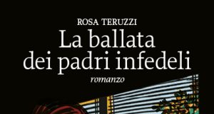 Rosa Teruzzi – La ballata dei padri infedeli