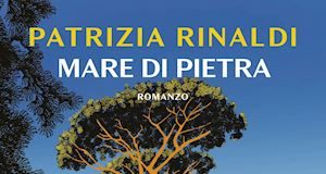 Patrizia Rinaldi – Mare di pietra