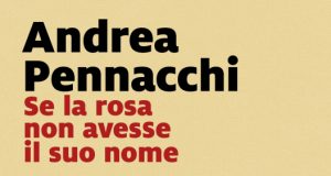 Andrea Pennacchi – Se la rosa non avesse il suo nome