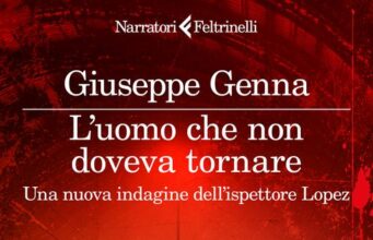 Giuseppe Genna – L’uomo che non doveva tornare. Una nuova indagine dell’ispettore Lopez