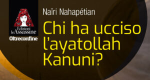 Naïri Nahapétian – Chi ha ucciso l’ayatollah Kanuni?