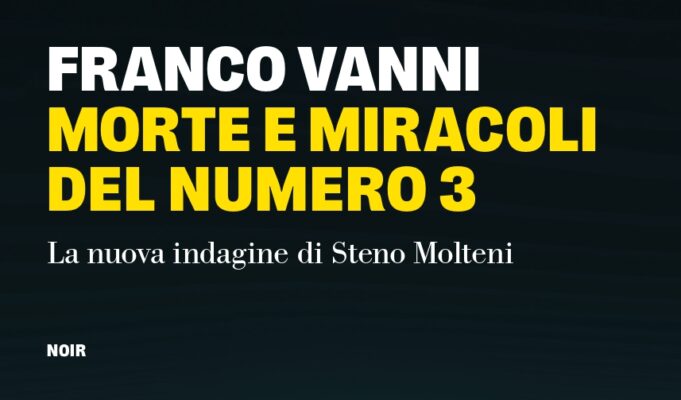 Franco Vanni – Morte e miracoli del numero 3. La nuova indagine di Steno Molteni