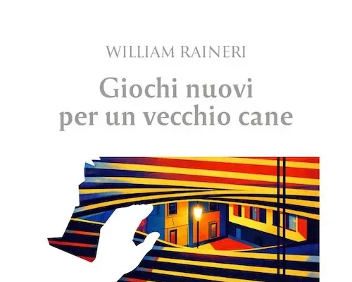 William Raineri – Giochi nuovi per un vecchio cane